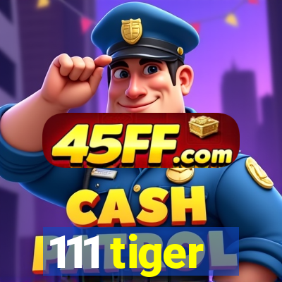 111 tiger